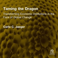 Taming the Dragon: Transforming Economic Institutions in the Face of Global Change B0GLJ66SBX Book Cover