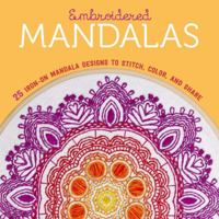 Embroidered Mandalas: 25 Iron-On Mandala Designs to Stitch, Color, and Share 1454710411 Book Cover