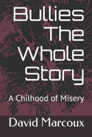 Bullies The Whole Story: A Childhood of Misery 1703360206 Book Cover