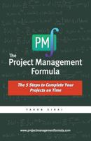 The Project Management Formula: The 5 Steps to Complete Your Projects on Time 0989155900 Book Cover