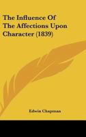 The Influence Of The Affections Upon Character 1120764564 Book Cover