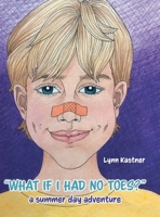 What If I Had No Toes?: a summer day adventure 1525596470 Book Cover