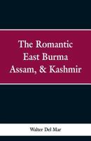 The Romantic East: Burma, Assam And Kashmir 9353298822 Book Cover