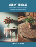 Vibrant Threads: Discover the Artistry of Colorful Crochet Doily Designs Book B0CS6V295R Book Cover