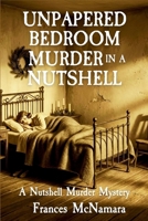 Unpapered Bedroom Murder in a Nutshell: Nutshell Murder Mystery Series B0HBV39RYT Book Cover