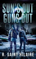 SUN'S OUT GUNS OUT: A Story of Survival in a Worldwide Apocalyptic Disaster B0F4R4LPV7 Book Cover