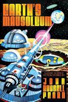 Earth's Mausoleum: Classic Science Fiction Stories 1479420115 Book Cover