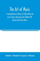 The art of music; a comprehensive library of information for music lovers and musicians; Volume 6 9354005144 Book Cover