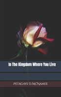 In The Kingdom Where You Live 1710005165 Book Cover