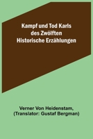 Kampf und Tod Karls des Zwölften: Drei historische Erzählungen 3743734265 Book Cover