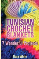 Tunisian Crochet Blankets: 7 Wonderful Projects: (Crochet Patterns, Crochet Stitches) 1984035347 Book Cover