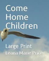 Come Home Children: Large Print 1070134627 Book Cover