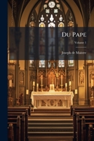 Du Pape, Avec Un Discours Préliminaire, Volume 1 1147968659 Book Cover