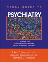 Study Guide to Psychiatry: A Companion to the American Psychiatric Publishing Textbook of Psychiatry 1585622818 Book Cover