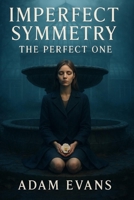 Imperfect Symmetry: The Perfect One B0G5B7PTNL Book Cover