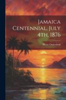 Jamaica Centennial, July 4th, 1876 1022718894 Book Cover