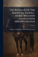 The Register Of The American Saddle-horse Breeders Association (incorporated), Volume 7... 1277136858 Book Cover