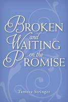 Broken and Waiting on the Promise 1976568854 Book Cover