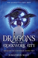 Dragons of the Clockwork City 1957407344 Book Cover