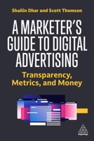 A Marketer's Guide to Digital Advertising: Transparency, Metrics and Money 1398609668 Book Cover