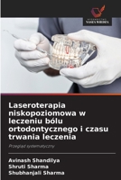 Laseroterapia niskopoziomowa w leczeniu bólu ortodontycznego i czasu trwania leczenia 6209679668 Book Cover