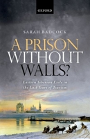A Prison Without Walls?: Eastern Siberian Exile in the Last Years of Tsarism 0199641552 Book Cover