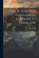 Hôa-F-Tí-Li-Tch, géographie chinoise et française 1022749463 Book Cover