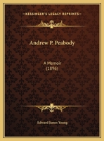 Andrew P. Peabody: A Memoir 0526487488 Book Cover