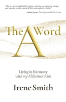 The A Word: Living in Harmony with my Alzheimer Risk 1739438604 Book Cover