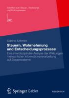 Steuern, Wahrnehmung Und Entscheidungsprozesse: Eine Interdisziplinare Analyse Der Wirkungen Menschlicher Informationsverarbeitung Auf Steuersysteme 3834939730 Book Cover