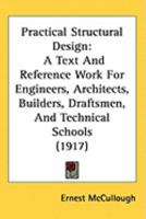Practical Structural Design; a Text and Reference Work for Engineers, Architects, Builders, Draftsmen and Technical Schools; Especially Adapted to the Needs of Self-tutored Men 1016943172 Book Cover