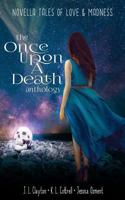 Once Upon a Death Anthology: Novella Tales of Love & Madness 1542327407 Book Cover