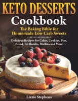 Keto Desserts Cookbook: The Baking Bible for Homemade Low Carb Sweets B086Y3S8YG Book Cover