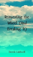 Reinventing the Wheel (And Breaking It) 369085203X Book Cover