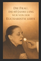 DIE FRAU, DIE 60 JAHRE LANG NUR VON DER EUCHARISTIE LEBTE (German Edition) B0GF1GXWRF Book Cover
