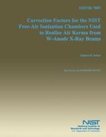 Correction Factors for the NIST Free-Air Ionization Chambers Used to Realize Air Kerma from W-Anode X-Ray Beams 1502448467 Book Cover