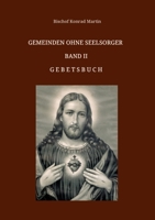 Gemeinden ohne Seelsorger, Band II: Gebetsbuch 3749737347 Book Cover