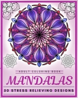 Adult Coloring Book Mandalas 50 Stress Relieving Designs: Mandala Adult Coloring Book 50 Original Hand Drawn Designs Coloring Books For Meditation B08NMP236W Book Cover