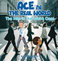 Ace in the real world: The man in the white coat B0GSCFH248 Book Cover