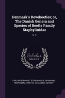 Denmark's Rovebeetles; or, The Danish Genera and Species of Beetle Family Staphylinidae: V. 3 1378931459 Book Cover