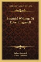 Essential Writings Of Robert Ingersoll 142534142X Book Cover