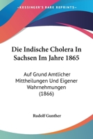 Die Indische Cholera in Sachsen Im Jahre 1865: Auf Grund Amtlicher Mittheilungen Und Eigener Wahrnehmungen (1866) 1168377595 Book Cover