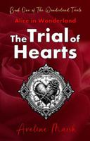 Alice in Wonderland: The Trial of Hearts - Book One of The Wonderland Trials (TWT) - Enter the STEAMY fantasy world of Aveline Marsh with the breath-taking first book in the TWT book series 1764442539 Book Cover