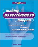 Making Assertiveness Happen: A Simple and Effective Guide to Developing Assertiveness Skills 1865089907 Book Cover