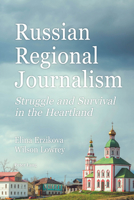 Russian Regional Journalism: Struggle and Survival in the Heartland 1433171333 Book Cover