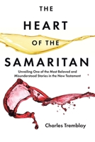 The Heart of the Samaritan: Unveiling One of the Most Beloved and Misunderstood Stories in the New Testament B0C2FJJ2WM Book Cover