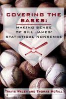 Covering the Bases: Making Sense of Bill James' Statistical Nonsense 0595389481 Book Cover