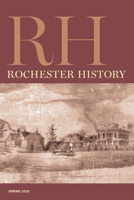 Rochester History Vol. 82, No. 2 (Spring 2025) 1956313346 Book Cover