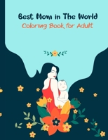 Best Mom in The World Coloring Book for Adult: An Amazing Happy Mother's Day Coloring Book for A Fun-Loving Family. B093JZTCYZ Book Cover