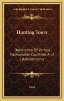 Hunting Tours: Descriptive of Various Fashionable Countries and Establishments 1162965649 Book Cover
